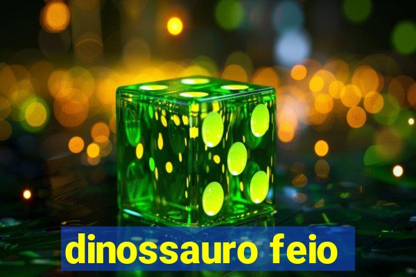 dinossauro feio