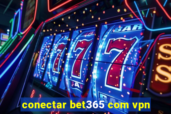 conectar bet365 com vpn