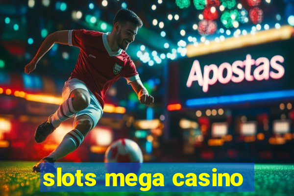 slots mega casino