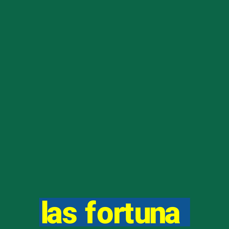 las fortuna