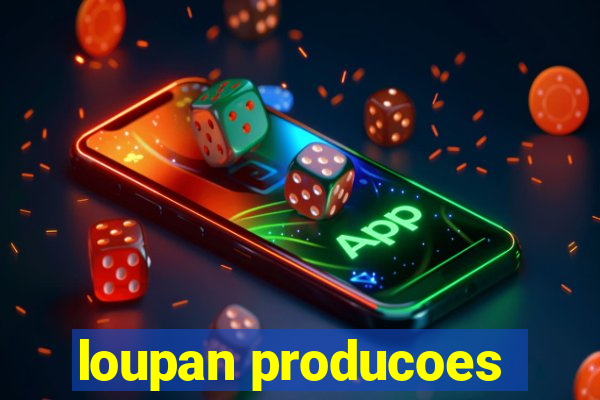 loupan producoes