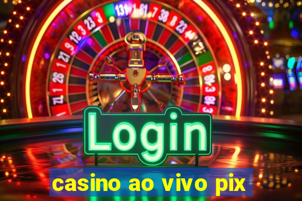 casino ao vivo pix