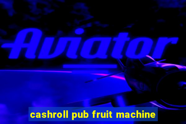 cashroll pub fruit machine