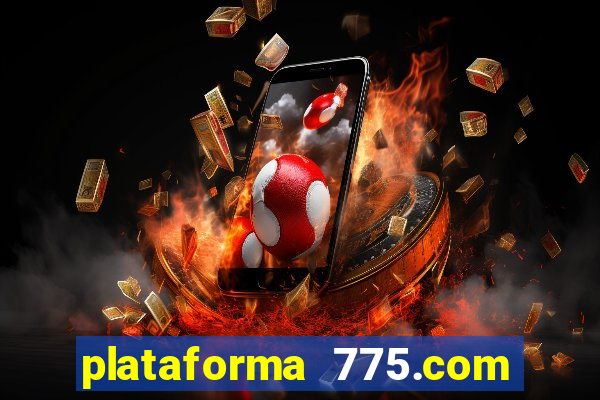 plataforma 775.com é confiavel