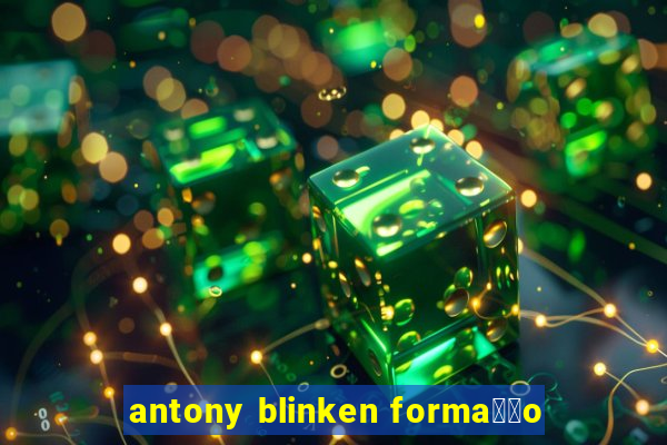 antony blinken forma莽茫o