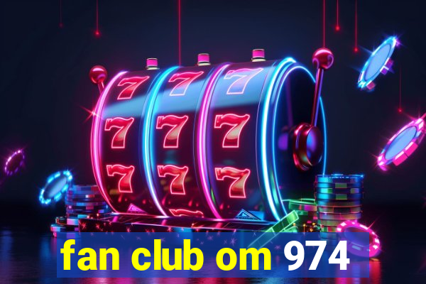 fan club om 974