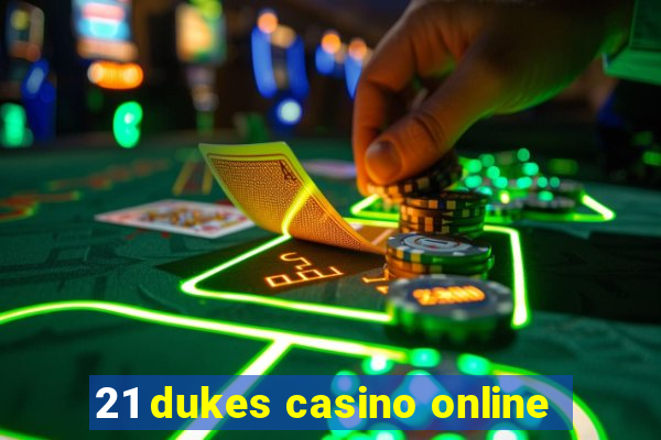 21 dukes casino online