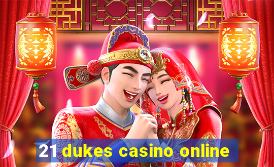 21 dukes casino online