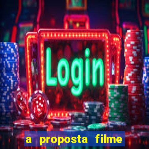 a proposta filme completo dublado pobreflix