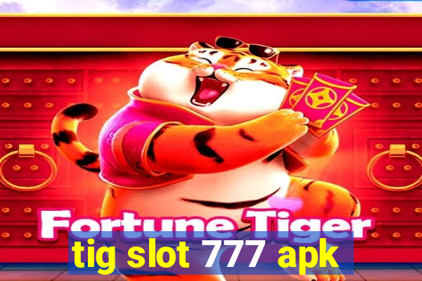 tig slot 777 apk