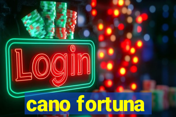 cano fortuna