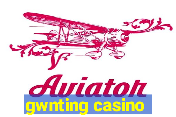 gwnting casino