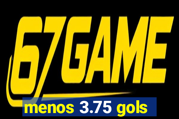 menos 3.75 gols