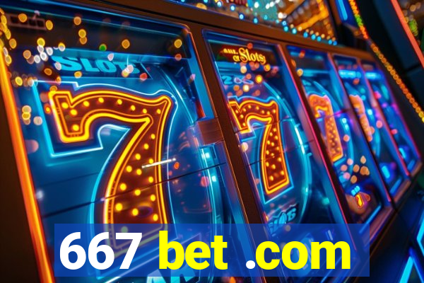 667 bet .com