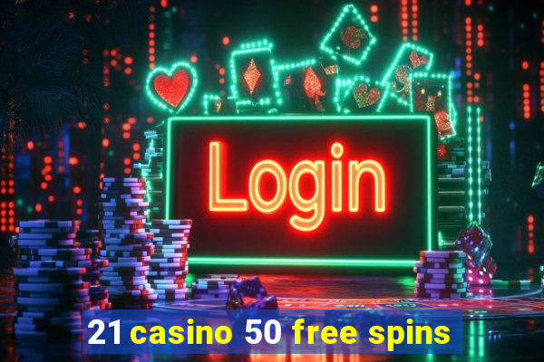 21 casino 50 free spins