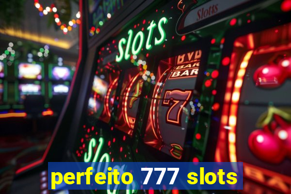 perfeito 777 slots