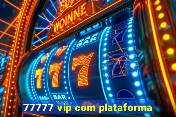 77777 vip com plataforma