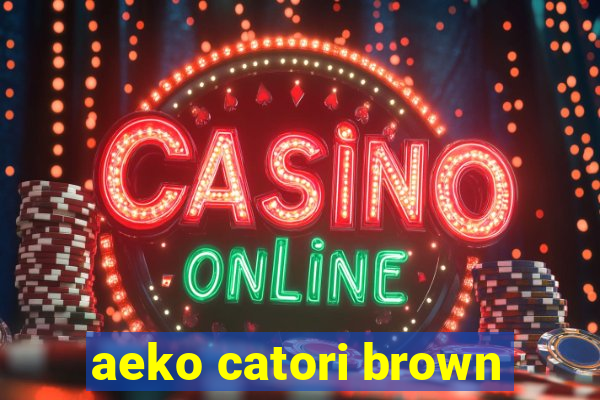 aeko catori brown