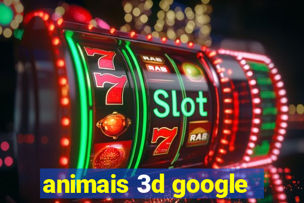 animais 3d google