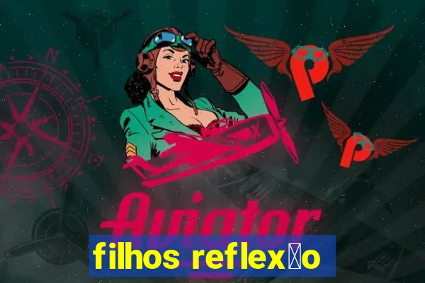 filhos reflex茫o