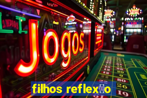 filhos reflex茫o