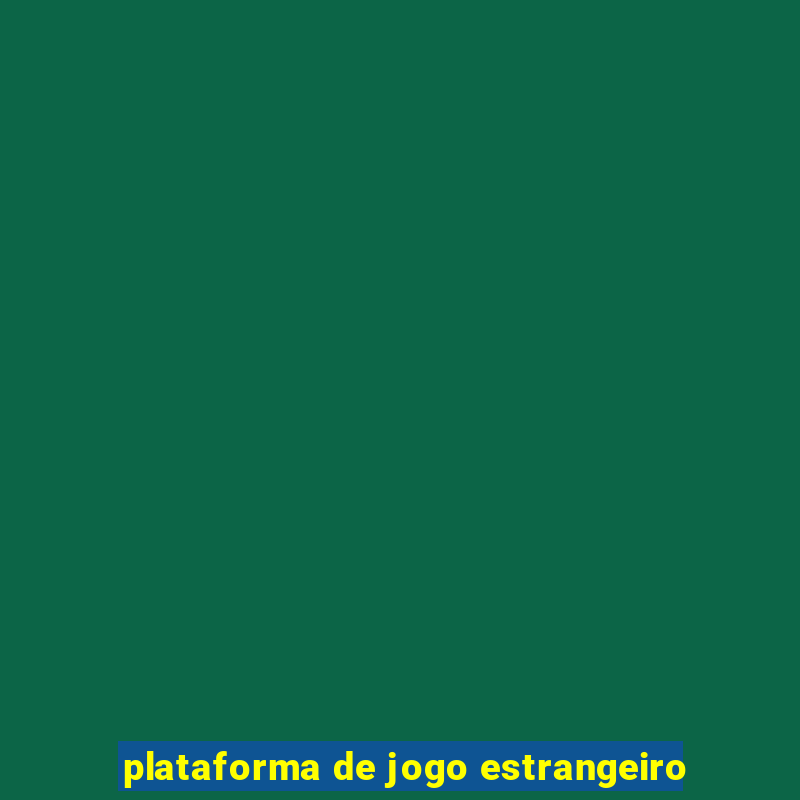 plataforma de jogo estrangeiro