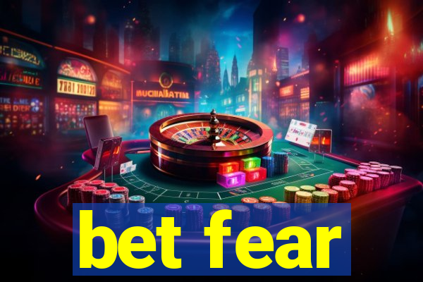 bet fear