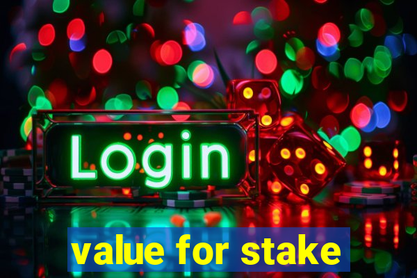 value for stake