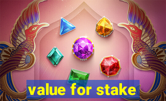 value for stake