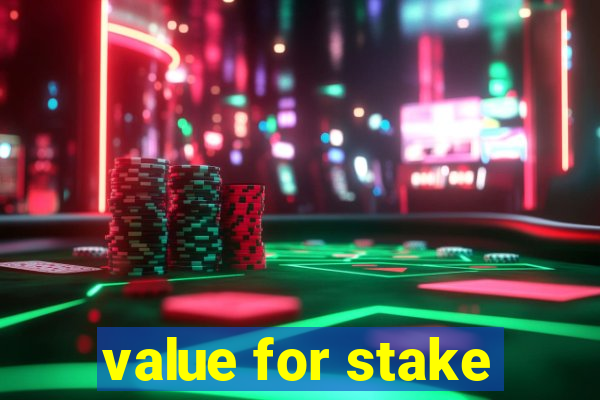 value for stake