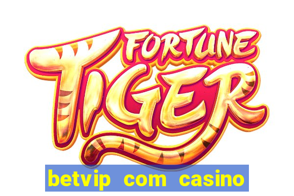 betvip com casino pgsoft fortune tiger