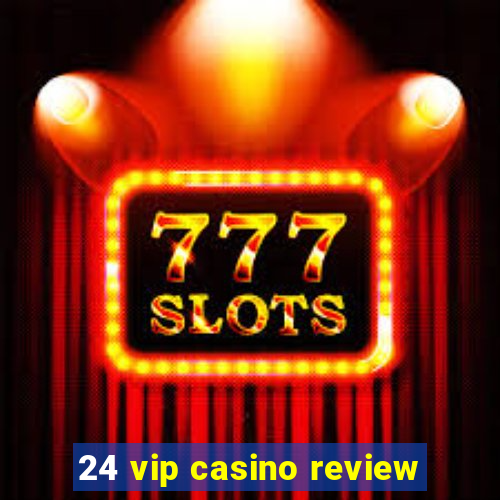 24 vip casino review