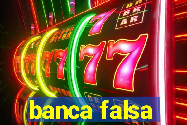 banca falsa