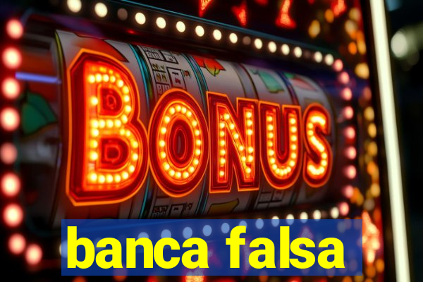 banca falsa