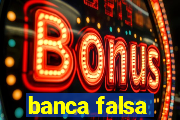 banca falsa