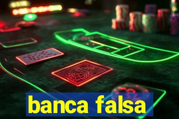 banca falsa