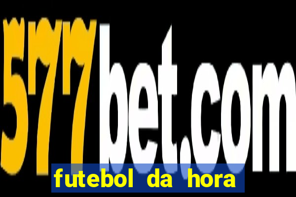 futebol da hora 3.77 ao vivo