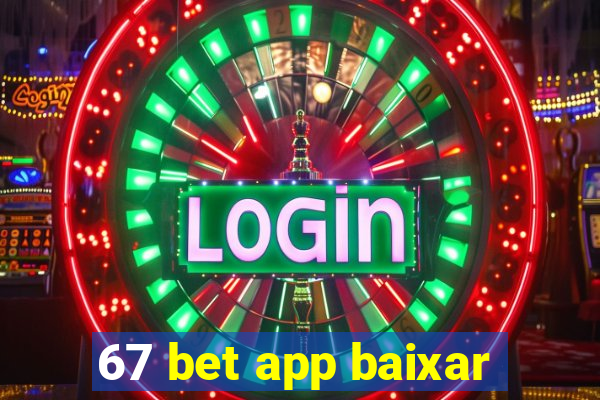 67 bet app baixar