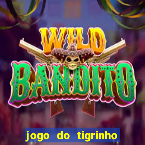 jogo do tigrinho que ganha dinheiro