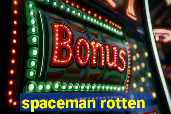 spaceman rotten