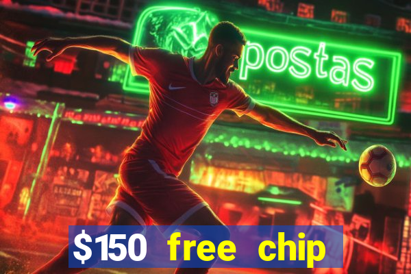 $150 free chip casinos 2022 no deposit