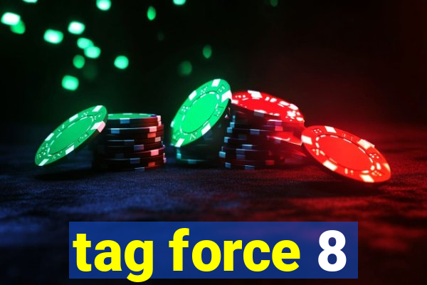 tag force 8