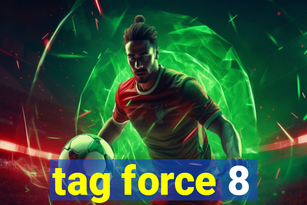 tag force 8