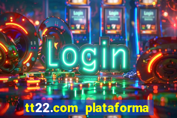 tt22.com plataforma de jogos