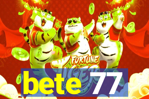 bete 77