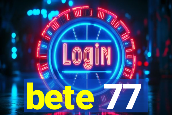 bete 77