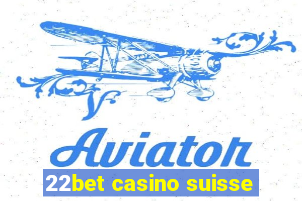 22bet casino suisse