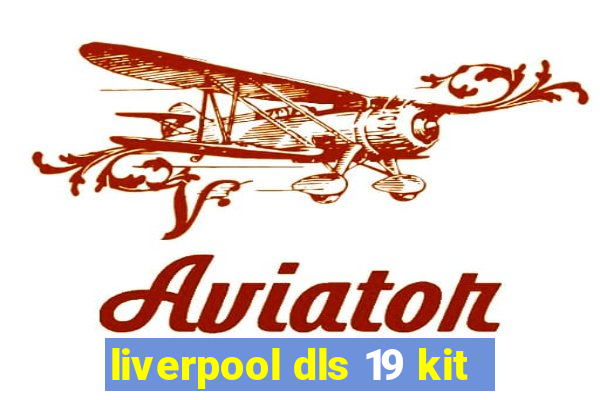 liverpool dls 19 kit