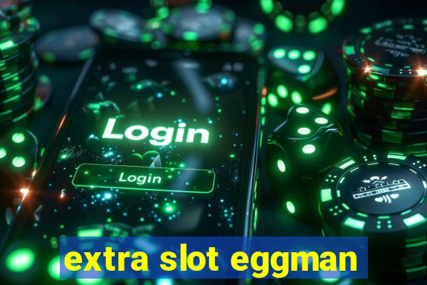 extra slot eggman