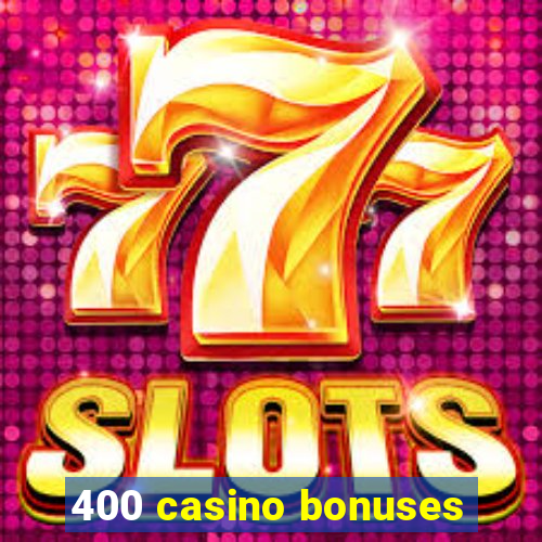 400 casino bonuses